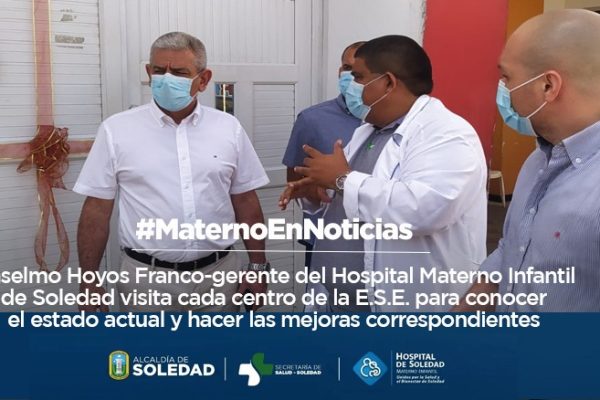 Anselmo Hoyos, gerente del Hospital Materno Infantil de Soledad, recorre los centros de la E.S.E. para adelantar mejoramiento en sus instalaciones