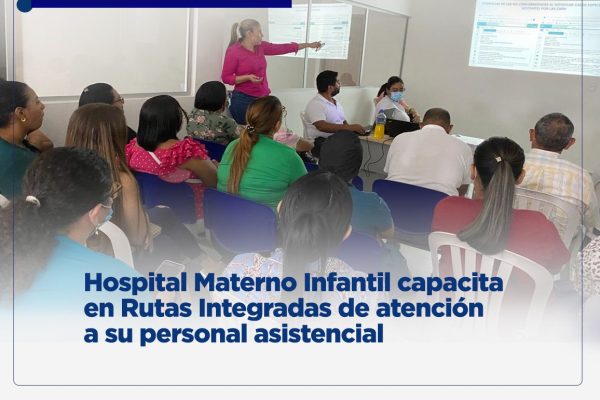 Hospital Materno Infantil capacita en Rutas Integradas de Atención a su personal asistencial para beneficio de los usuarios
